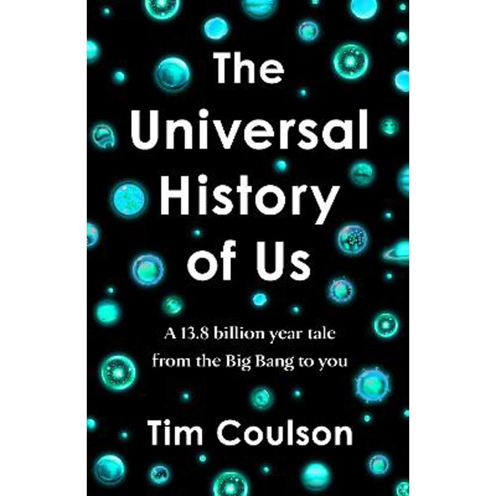 The Universal History of Us: A 13.8 billion year tale from the Big Bang to you (Hardback) - Tim Coulson